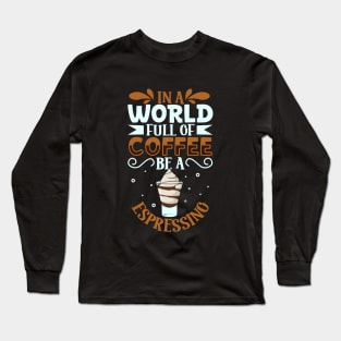 Be an Espressino - coffee lover Long Sleeve T-Shirt